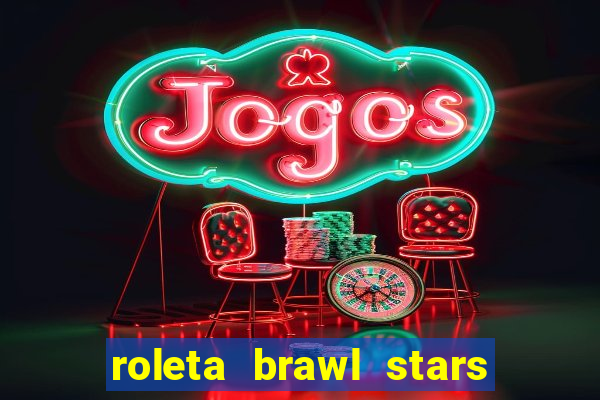 roleta brawl stars 2024 84 brawlers